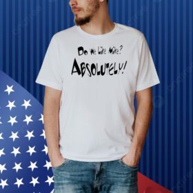 Do we like Mike absolutely Shirt