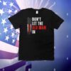 Don’t let the old man in flag T-Shirt