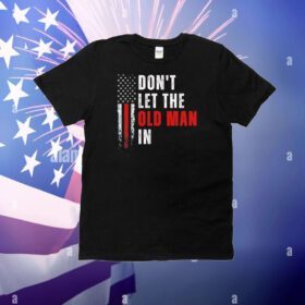 Don’t let the old man in flag T-Shirt