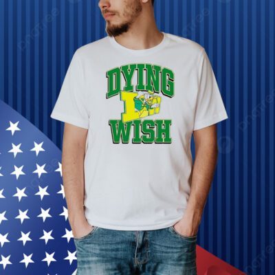 Duck Oregon dying wish Shirt