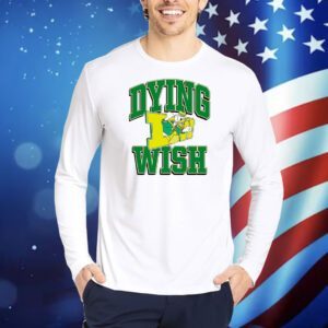 Duck Oregon dying wish Shirt