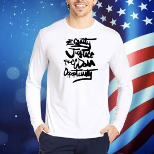 Equality justice freedom opportunity Shirt