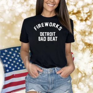 Fireworks Detroit bad beat Shirt