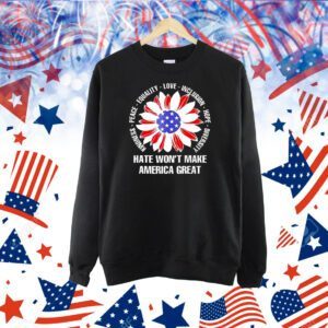 Flower USA flag hate won’t make America great Shirt