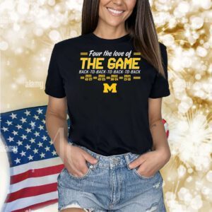 Four the love of the game Michigan Wolverines football Shirt