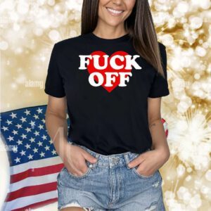 Fuck off heart Shirt