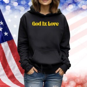 God Iz love Shirt