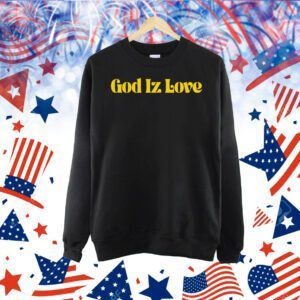 God Iz love Shirt