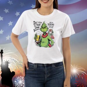 Grinch due to none of your damn business Christmas Shirt