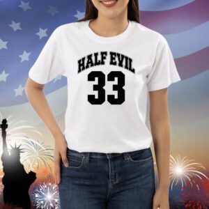 Half evil 33 Shirt