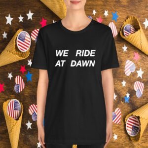Hannah Berner We Ride At Dawn T-Shirt