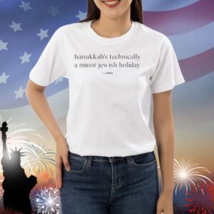 Hanukkah’s technically a minor jewish holiday Shirt