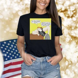 Hey there sexypuss can I fuck you with my dick Shirt