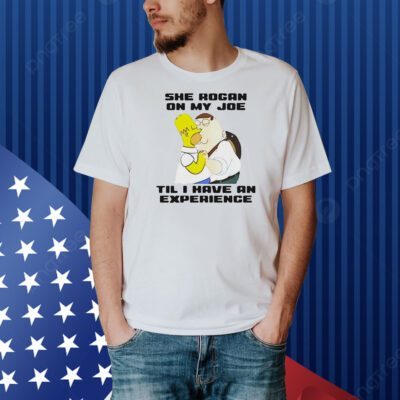 Homer Simpson kiss Peter Griffin she rogan on my joe til i have an experience Shirt