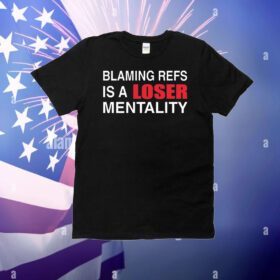 How bout those Chiefs blaming refs is a loser mentality T-Shirt