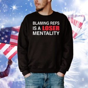 How bout those Chiefs blaming refs is a loser mentality T-Shirt