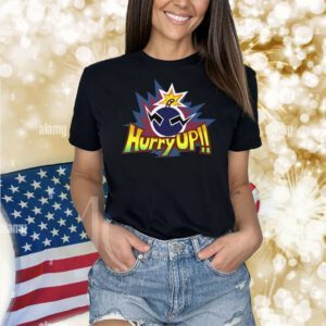 Hurry Up!! Shirt