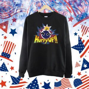 Hurry Up!! Shirt