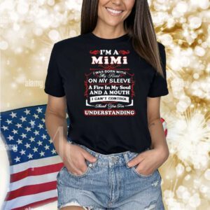 I am a MiMi I was born with my heart on my sleeve Shirt