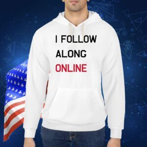 I follow along online Shirt