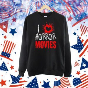 I love horror movies Shirt