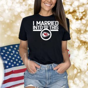 I married into this Kansas City Chiefs Shirt