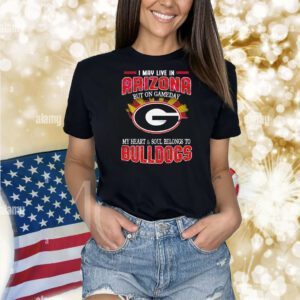 I may live in Arizona but on gameday my heart and soul belongs to Bulldogs Shirt