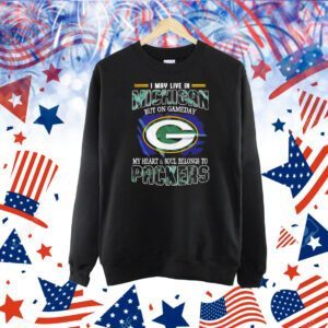 I may live in Michigan but on gameday my heart and soul belongs to Packers Shirt