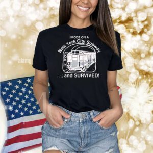 I rode on a new york city subway and survived Shirt