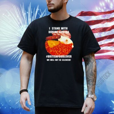 I stand with dorian electra British food lover Shirt