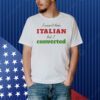 I wasn’t born Italian but I converted Shirt