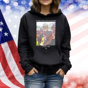 If They Ain’t With Houston Fuck ‘Em 51 Shirt