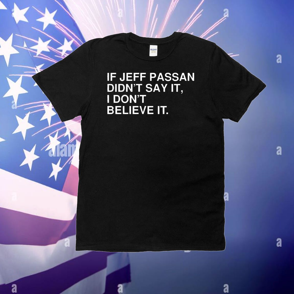 If jeff passan didn’t say it i don’t believe it T-Shirt