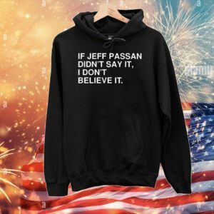 If jeff passan didn’t say it i don’t believe it T-Shirt