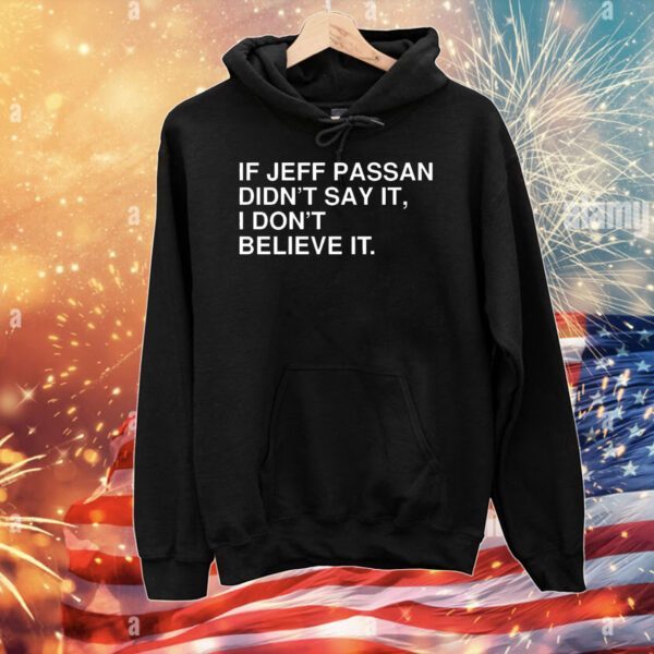 If jeff passan didn’t say it i don’t believe it T-Shirt