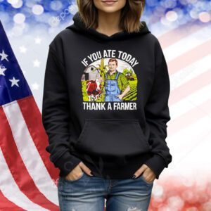 If you ate today thank a farmer Shirt