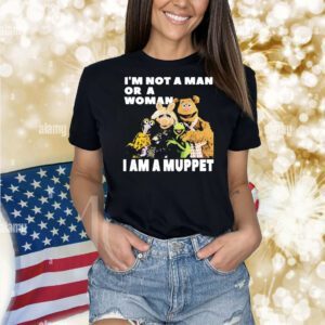I’m not a man or a woman i am a muppet Shirt