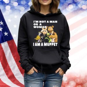 I’m not a man or a woman i am a muppet Shirt