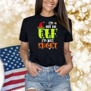 I’m not an ELF I’m just short Christmas 2024 Shirt