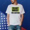 I’m not bossy i’m a bitch Shirt