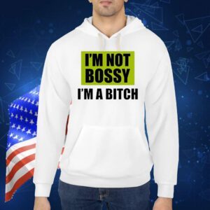 I’m not bossy i’m a bitch Shirt