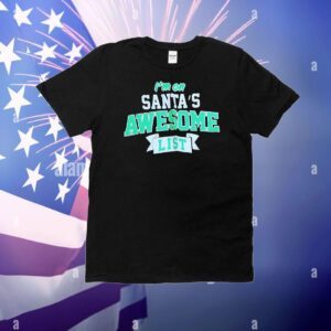 I’m on Santa’s awesome list Christmas T-Shirt