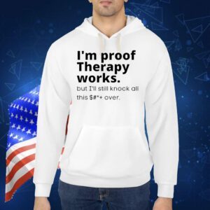 I’m proof therapy works Shirt