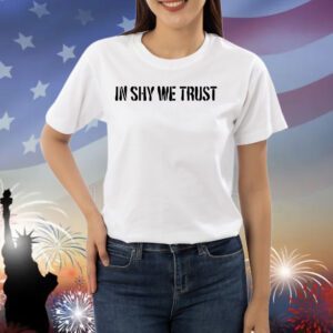 In shy we trust Shirt