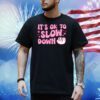 It is ok to slow down sloth Shirt