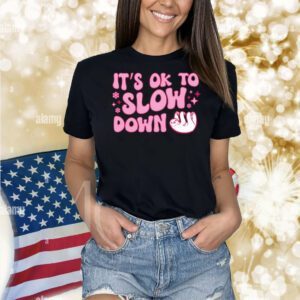 It is ok to slow down sloth Shirt