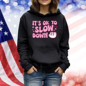 It is ok to slow down sloth Shirt