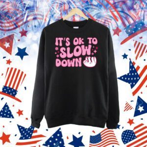 It is ok to slow down sloth Shirt
