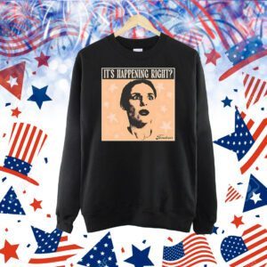 It’s happening right Shirt