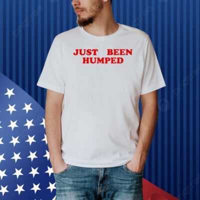 Just been humped Shirt